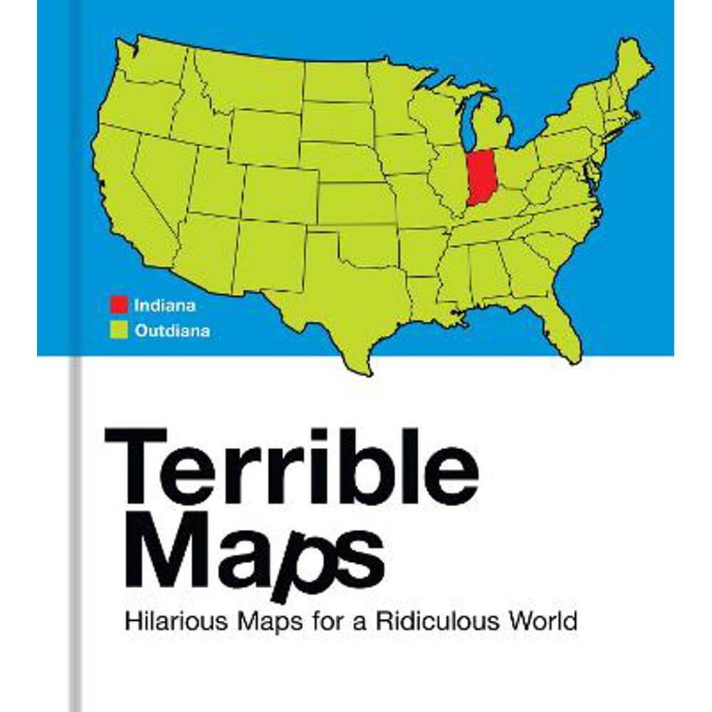 Terrible Maps: Hilarious Maps for a Ridiculous World (Hardback) - Michael Howe